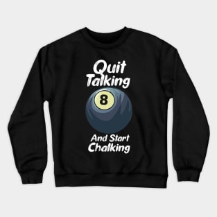 Quit Talking And Start Chalking Crewneck Sweatshirt